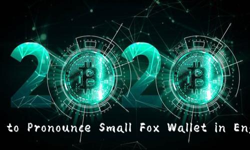 How to Pronounce Small Fox Wallet in English